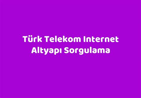 Türk telekom internet altyapı başvuru sorgulama
